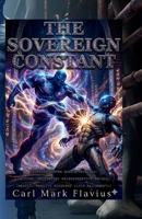 THE SOVEREIGN CONSTANT: 180 Kilograms of Fact in a World of Digital Lies. B0GRNJPQ66 Book Cover