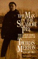 The Man in the Sycamore Tree: The Good Times and Hard Life of Thomas Merton 0156569604 Book Cover