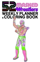 52 Masked Wrestlers: Weekly Planner & Coloring Book B08P2C685W Book Cover