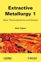 Extractive Metallurgy 1: Basic Thermodynamics and Kinetics 1848211600 Book Cover