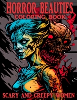 Horror Beauties Coloring Book: Scary And Creepy Women B0C2RRQDHG Book Cover