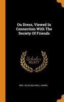 On Dress: Viewed In Connection With The Society Of Friends (1873) 1169426344 Book Cover