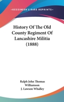 History Of The Old County Regiment Of Lancashire Militia 1166060527 Book Cover