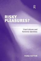 Risky Pleasures?: Club Cultures And Feminine Identities 0754644243 Book Cover