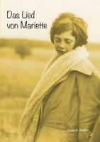 Das Lied von Mariette: Erzählung über die außergewöhnlichen Ereignisse, wie sie sich im Jahre 1933 in dem belgischen Dorf Banneux Notre Dame zugetragen haben, und über die Zeit danach 3753404721 Book Cover