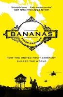 Bananas: How the United Fruit Company Shaped the World 1838857877 Book Cover