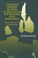 Corporate Germany Between Globalization And Regional Place Dependence: Business Restructuring In The Ruhr Area 134942269X Book Cover