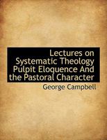 Lectures on Systematic Theology Pulpit Eloquence And the Pastoral Character 1022020005 Book Cover