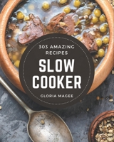 303 Amazing Slow Cooker Recipes: Enjoy Everyday With Slow Cooker Cookbook! B08NRXFWPK Book Cover
