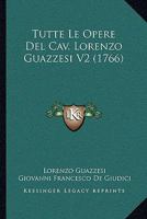 Tutte Le Opere Del Cav. Lorenzo Guazzesi V2 (1766) 1166305988 Book Cover