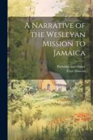 A Narrative of the Wesleyan Mission to Jamaica 1022680501 Book Cover