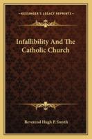 Infallibility And The Catholic Church 1425469477 Book Cover