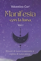 Manifesta con la luna: Rituali di luna crescente B0BMZP5MYH Book Cover