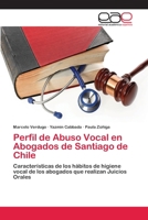 Perfil de Abuso Vocal en Abogados de Santiago de Chile: Características de los hábitos de higiene vocal de los abogados que realizan Juicios Orales 3848452812 Book Cover