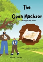 The Open Machzor - A Yom Kippur Kid Series: Jewish Holiday - Kids Ages 7-11 B0BGDXW8YP Book Cover