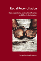 Racial Reconciliation: Black Masculinity, Societal Indifference, and Church Socialization 1433175878 Book Cover