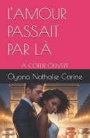 L'AMOUR PASSAIT PAR LÀ: À COEUR OUVERT (French Edition) B0G52SG9LL Book Cover