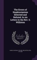 The Errors of Hopkinsianism Detected and Refuted. In Six Letters to the Rev. S. Williston .. 1017558922 Book Cover