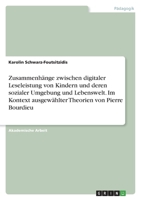 Zusammenhänge zwischen digitaler Leseleistung von Kindern und deren sozialer Umgebung und Lebenswelt. Im Kontext ausgewählter Theorien von Pierre Bourdieu 3346506207 Book Cover