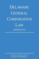 Delaware General Corporation Law; 2018 Edition 1640020411 Book Cover