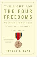 The Fight for the Four Freedoms: What Made FDR and the Greatest Generation Truly Great 1451691432 Book Cover