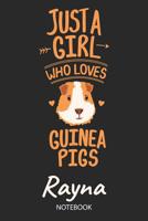 Just A Girl Who Loves Guinea Pigs - Rayna - Notebook: Cute Blank Ruled Personalized & Customized Name School Notebook Journal for Girls & Women. Guinea Pig Accessories & Stuff. Kindergarten Writing Pr 1071097156 Book Cover