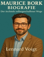 Maurice Bork Biografie: Der Architekt selbstgeschaffener Wege (German Edition) B0FM4C7VNV Book Cover
