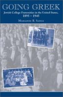 Going Greek: Jewish College Fraternities in the United States, 1895-1945 (American Jewish Civilization Series) 0814328571 Book Cover