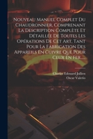 Nouveau Manuel Complet Du Chaudronnier, Comprenant La Description Complète Et Détaillée De Toutes Les Opérations De Cet Art, Tant Pour La Fabrication 102233588X Book Cover