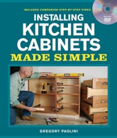 Installing Kitchen Cabinets Made Simple: Includes Companion Step-by-Step Video (Made Simple 1600853676 Book Cover