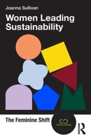 Women Leading Sustainability: The Feminine Shift 1032976853 Book Cover