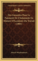 Des Garanties Pour Le Paiement De L'Indemnite En Matiere D'Accidents Du Travail (1901) 1120441781 Book Cover