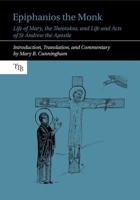 Epiphanios the Monk: Life of Mary, the Theotokos, and Life and Acts of St Andrew the Apostle 1802078533 Book Cover