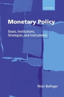 Monetary Policy: Goals, Institutions, Strategies, and Instruments 0199248567 Book Cover