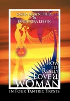 How to Really Love a Woman: In Four Tantric Trysts 1463412436 Book Cover