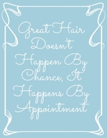 Great Hair Doesn't Happen By Chance, It Happens By Appointment: Daily Appointment Book 1657366081 Book Cover