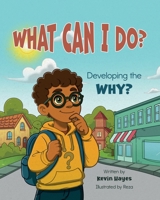 What Can I Do? Developing the Why? B0H2W6WDJB Book Cover