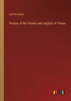 History of the Imams and seyyids of 'Oman 3368120603 Book Cover