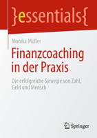 Finanzcoaching in Der PRAXIS: Die Erfolgreiche Synergie Von Zahl, Geld Und Mensch 3658447842 Book Cover