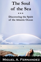 The Soul of the Sea : A Quest to Discover the Spirit of the Atlantic Ocean 1726322211 Book Cover