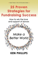 25 Proven Strategies for Fundraising Success: How to win the love and support of donors 1792331371 Book Cover
