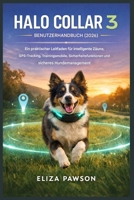 Halo Collar 3 Benutzerhandbuch (2026): Ein praktischer Leitfaden für intelligente Zaunsysteme, GPS-Ortung, Trainingsmodi, Sicherheitsfunktionen und souveränes Hundemanagement (German Edition) B0GFT7N76R Book Cover