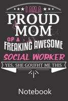 I am a Proud Mom of a Freaking Awesome Social Worker: Notebook, Composition Book for School Diary Writing Notes, Taking Notes, Recipes, Sketching, Writing, Organizing, Christmas Birthday Gifts 167739840X Book Cover