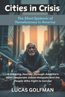 Cities in Crisis: A Gripping Journey Through America’s Most Desperate Urban Hotspots and the People Who Fight to Survive B0F4RC38LW Book Cover