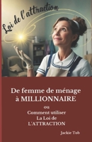 DE FEMME DE MENAGE À MILLIONNAIRE: Comment j'ai utilisé la Loi de l'Attraction (French Edition) B088N3YBH9 Book Cover