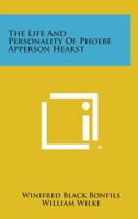 The Life and Personality of Phoebe Apperson Hearst 0945092229 Book Cover