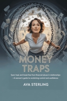 Money Traps: Spot, Heal, and Break Free from Financial Abuse in Relationships—A Women’s Guide to Reclaiming Control and Confidence B0FK3MZL28 Book Cover
