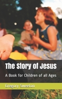 The Story of Jesus: A Book for Children of all Ages B0858TT3R6 Book Cover