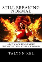 Still Breaking Normal: A Fat, Black, Femme, Geek Navigating an Anti-Black World 1984283227 Book Cover
