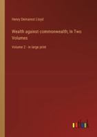 Wealth against commonwealth; In Two Volumes: Volume 2 - in large print 3368371460 Book Cover